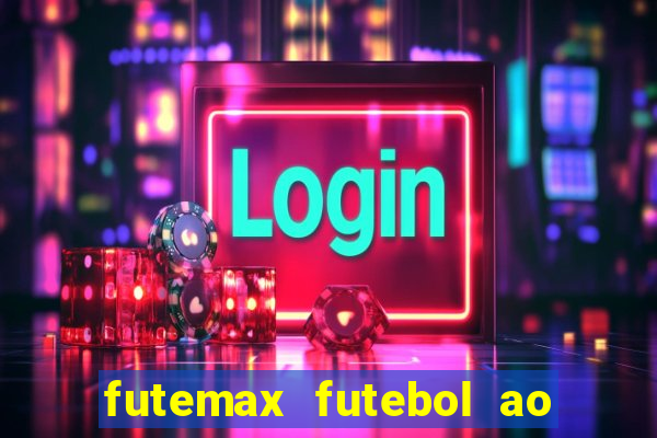 futemax futebol ao vivo hoje